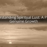 Understanding Spiritual Lust: A Path to Genuine Growth Understanding Spiritual Lust: A Path to Genuine Growth