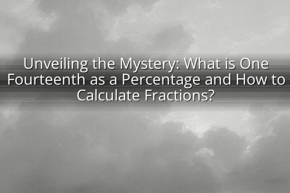 Unveiling the Mystery: What is One Fourteenth as a Percentage and How to Calculate Fractions?