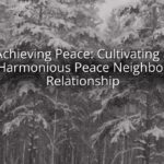 Achieving Peace: Cultivating a Harmonious Peace Neighbor Relationship
