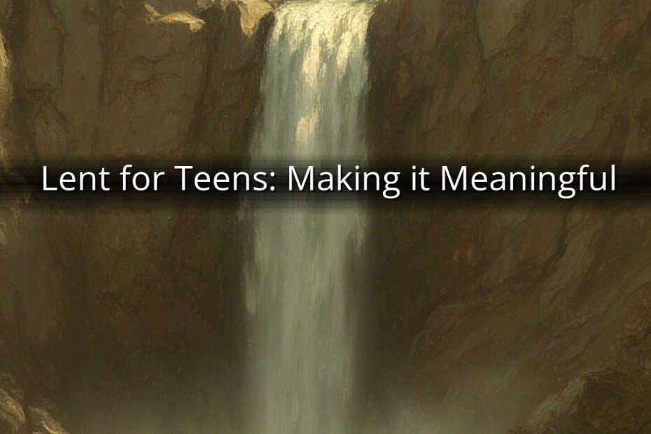 Lent for Teens: Making it Meaningful
