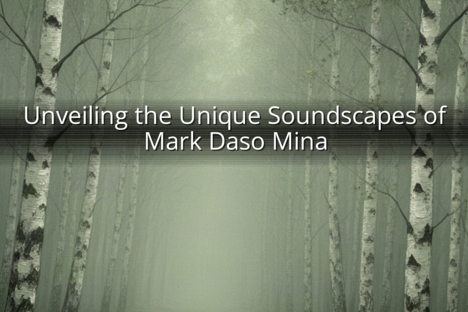Unveiling the Unique Soundscapes of Mark Daso Mina