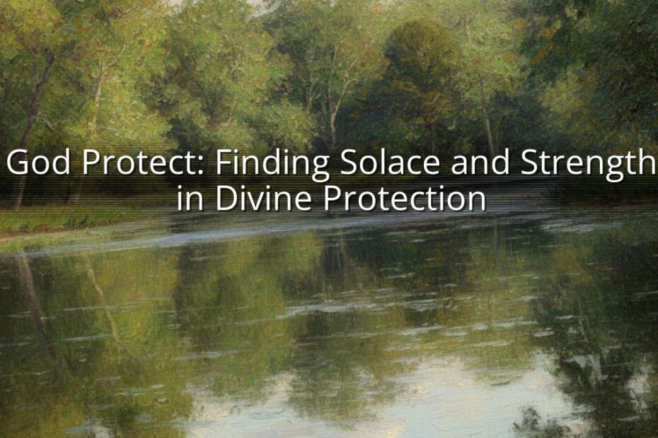 God Protect: Finding Solace and Strength in Divine Protection