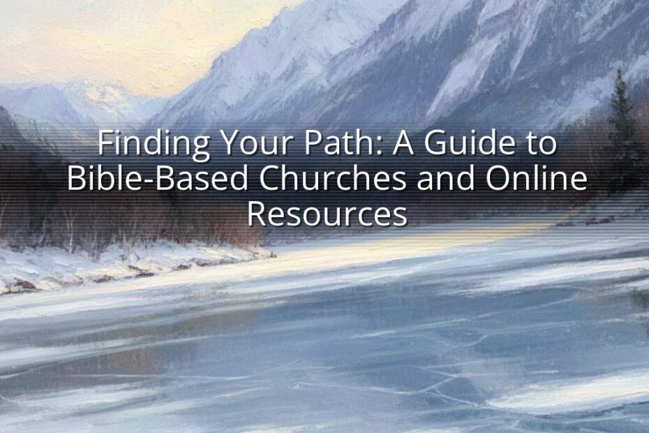 Finding Your Path: A Guide to Bible-Based Churches and Online Resources