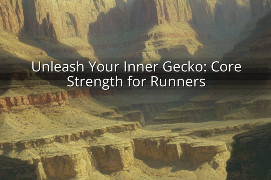 Unleash Your Inner Gecko: Core Strength for Runners