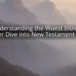 Understanding the Wuest Bible: A Deeper Dive into New Testament Greek