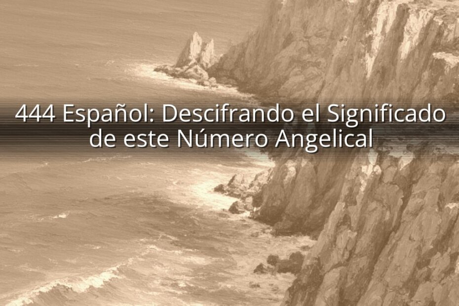 444 Español: Descifrando el Significado de este Número Angelical