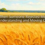 When Someone Rejected Me: Understanding and Moving On