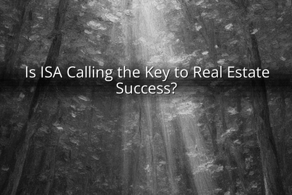 Is ISA Calling the Key to Real Estate Success?