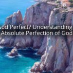 Is God Perfect? Understanding the Absolute Perfection of God