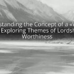 Understanding the Concept of a "Worthy Lord": Exploring Themes of Lordship and Worthiness Understanding the Concept of a «Worthy Lord»: Exploring Themes of Lordship and Worthiness