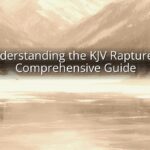 Understanding the KJV Rapture: A Comprehensive Guide