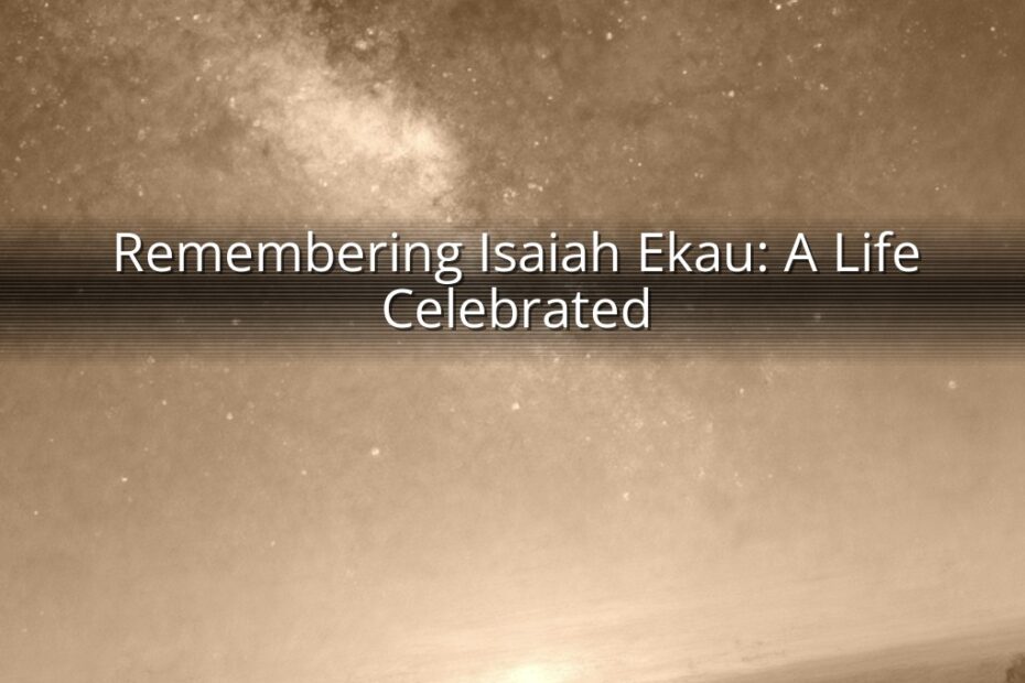 Remembering Isaiah Ekau: A Life Celebrated
