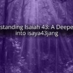 Understanding Isaiah 43: A Deeper Look into isaya43jang