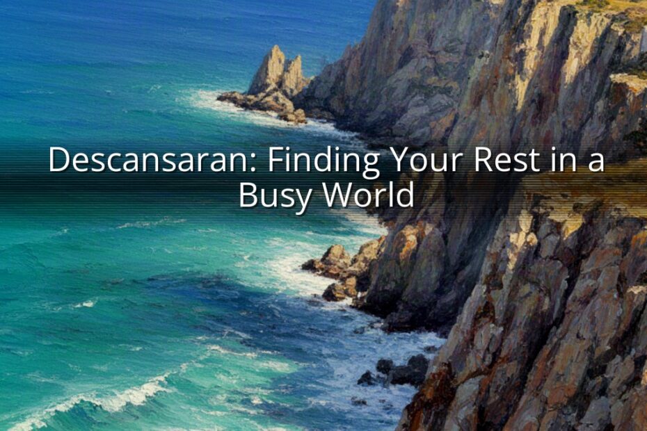 Descansaran: Finding Your Rest in a Busy World