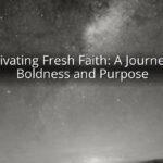 Cultivating Fresh Faith: A Journey of Boldness and Purpose Cultivating Fresh Faith: A Journey of Boldness and Purpose