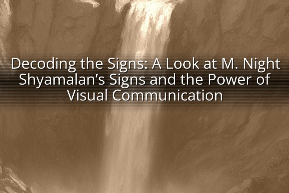 Decoding the Signs: A Look at M. Night Shyamalan’s Signs and the Power of Visual Communication
