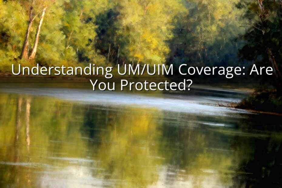 Understanding UM/UIM Coverage: Are You Protected?