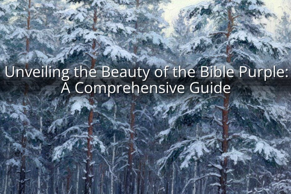Unveiling the Beauty of the Bible Purple: A Comprehensive Guide