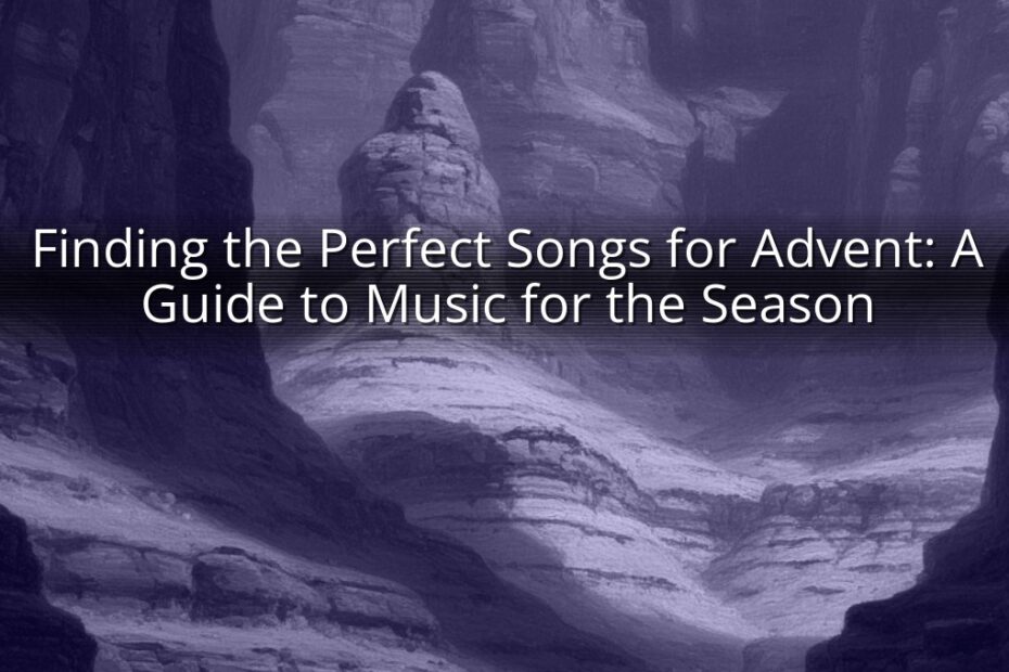 Finding the Perfect Songs for Advent: A Guide to Music for the Season