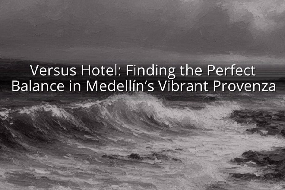 Versus Hotel: Finding the Perfect Balance in Medellín’s Vibrant Provenza