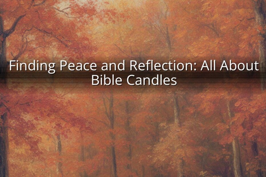 Finding Peace and Reflection: All About Bible Candles