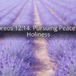 Hebreos 12:14: Pursuing Peace and Holiness