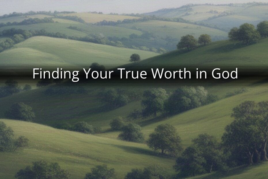 Finding Your True Worth in God