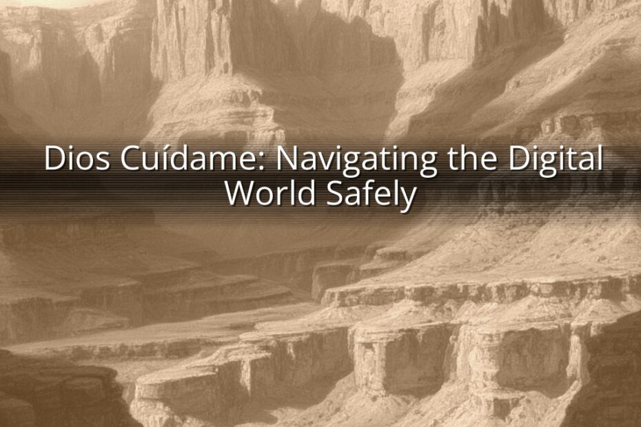 Dios Cuídame: Navigating the Digital World Safely