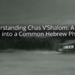 Understanding Chas V’Shalom: A Deep Dive into a Common Hebrew Phrase