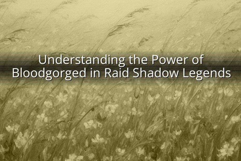 Understanding the Power of Bloodgorged in Raid Shadow Legends