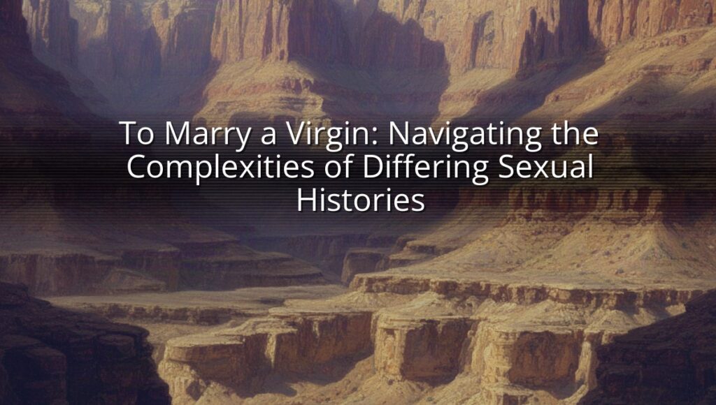 To Marry a Virgin: Navigating the Complexities of Differing Sexual Histories