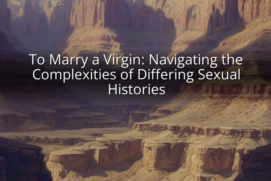 To Marry a Virgin: Navigating the Complexities of Differing Sexual Histories