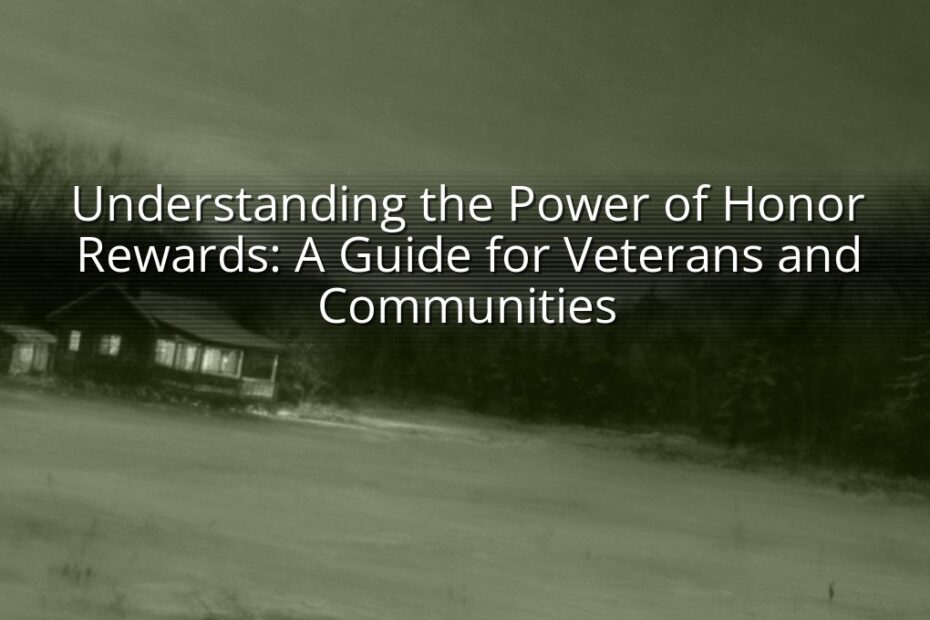 Understanding the Power of Honor Rewards: A Guide for Veterans and Communities