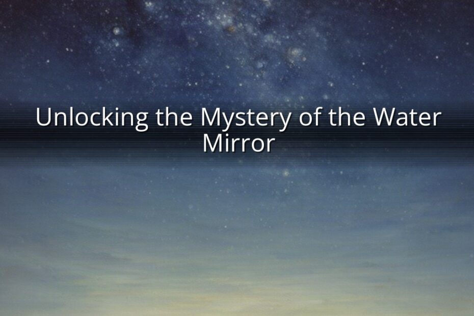 Unlocking the Mystery of the Water Mirror