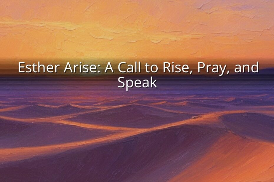 Esther Arise: A Call to Rise, Pray, and Speak