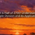 What is Half of 2700? Understanding Simple Division and its Applications What is Half of 2700? Understanding Simple Division and its Applications