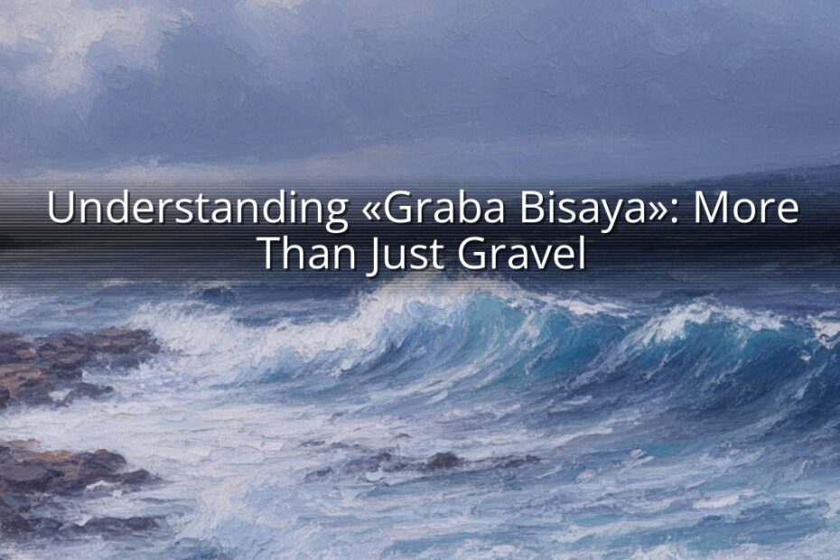 Understanding «Graba Bisaya»: More Than Just Gravel