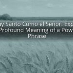 No Hay Santo Como el Señor: Exploring the Profound Meaning of a Powerful Phrase