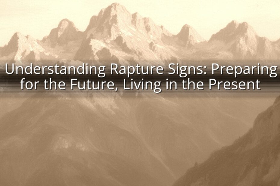 Understanding Rapture Signs: Preparing for the Future, Living in the Present