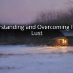 Understanding and Overcoming Fleshly Lust