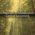 Open Baptism: A Revitalization of a Central Sacrament