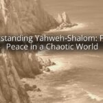 Understanding Yahweh-Shalom: Finding Peace in a Chaotic World Understanding Yahweh-Shalom: Finding Peace in a Chaotic World