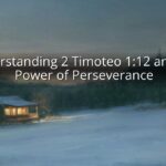 Understanding 2 Timoteo 1:12 and the Power of Perseverance