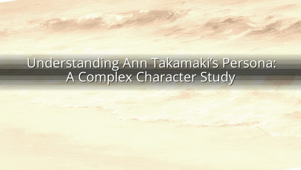 Understanding Ann Takamaki’s Persona: A Complex Character Study