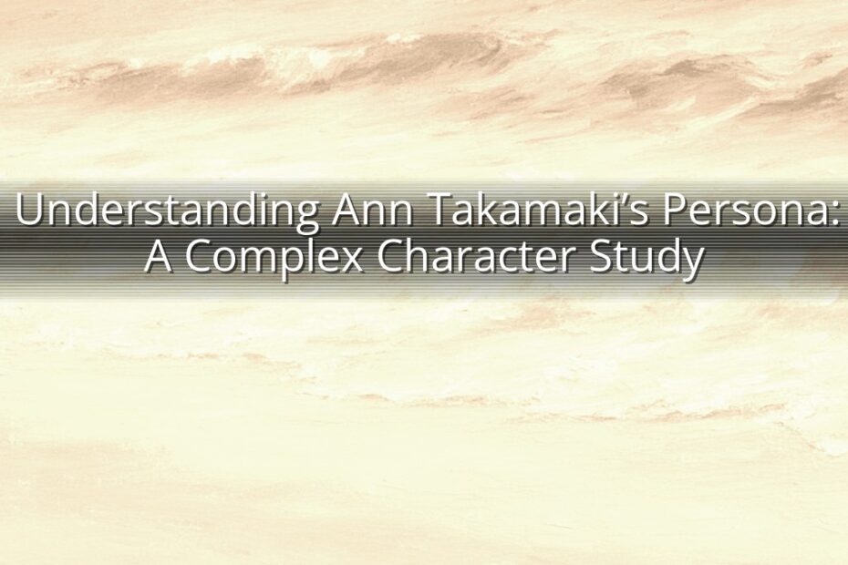 Understanding Ann Takamaki’s Persona: A Complex Character Study