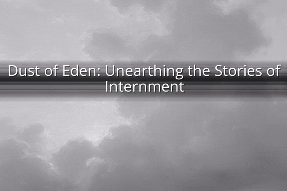 Dust of Eden: Unearthing the Stories of Internment