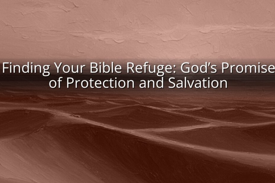 Finding Your Bible Refuge: God’s Promise of Protection and Salvation