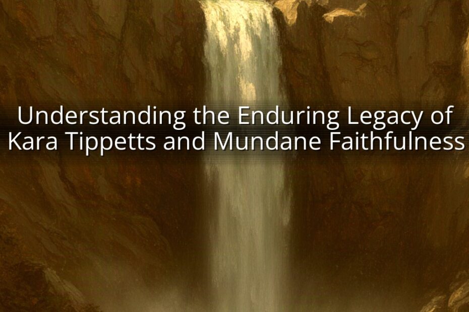 Understanding the Enduring Legacy of Kara Tippetts and Mundane Faithfulness