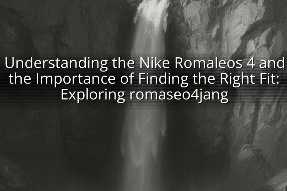 Understanding the Nike Romaleos 4 and the Importance of Finding the Right Fit: Exploring romaseo4jang