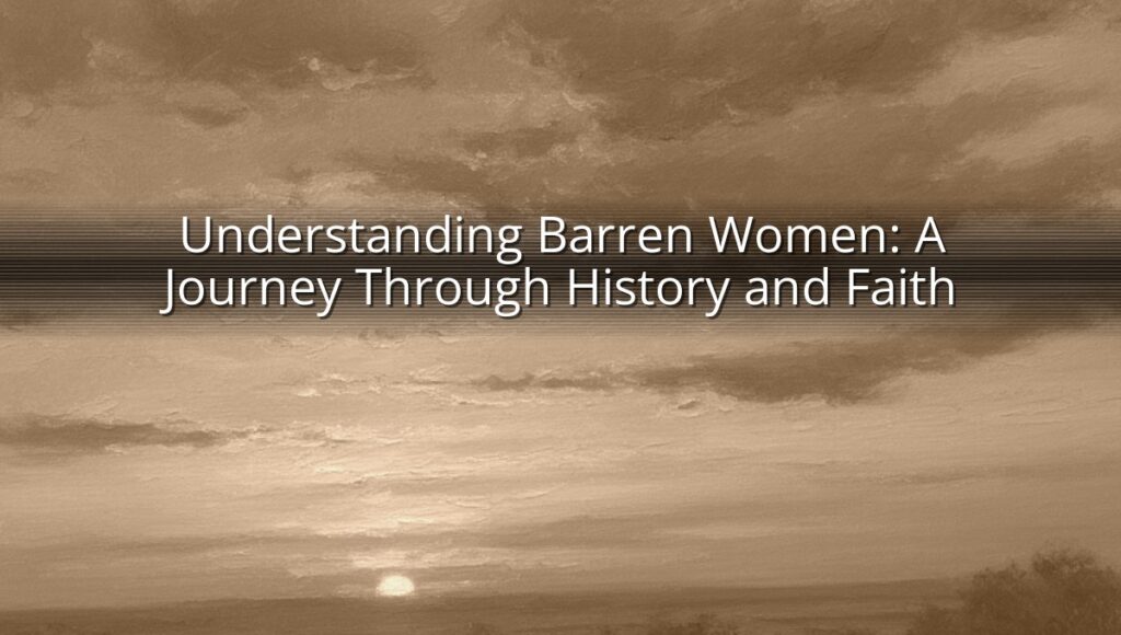 Understanding Barren Women: A Journey Through History and Faith